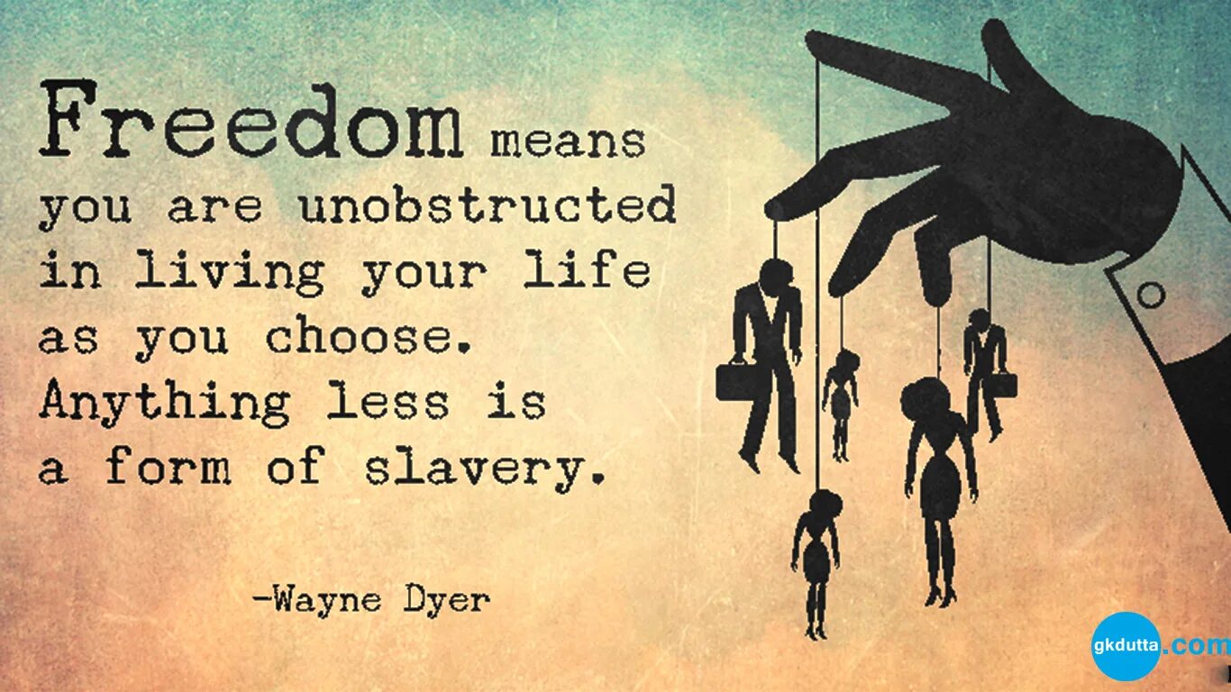 Freedom Life. Love of Freedom. Freedom means you are unobstructed. Meaning in Life. To be one s means