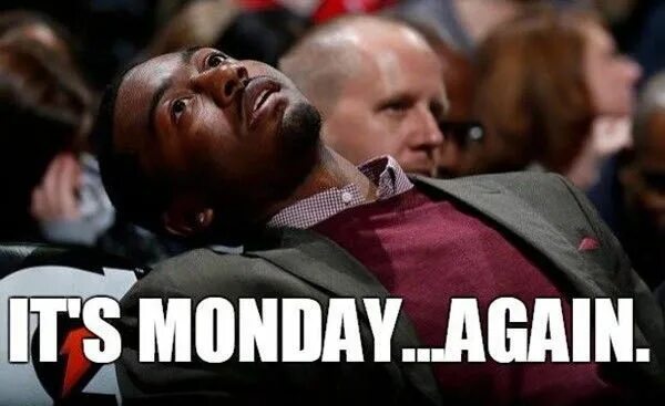 Up it s monday. Monday again. monday its monday meme. monday again meme. its monday again john.