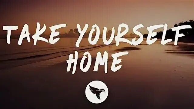 Take yourself home