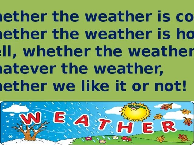 Whether the weather is Cold. Whether the weather is Cold or whether the weather is hot. Weather the weather is Cold скороговорка. Whether the weather is Fine скороговорка. Weather is hot weather is cold