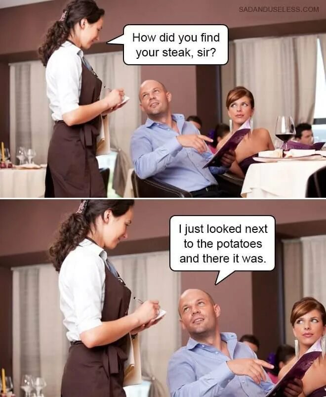 Did you find the keys. How did you find your steak. сэр это был мой бифштекс. find your center мем. мем just looking.
