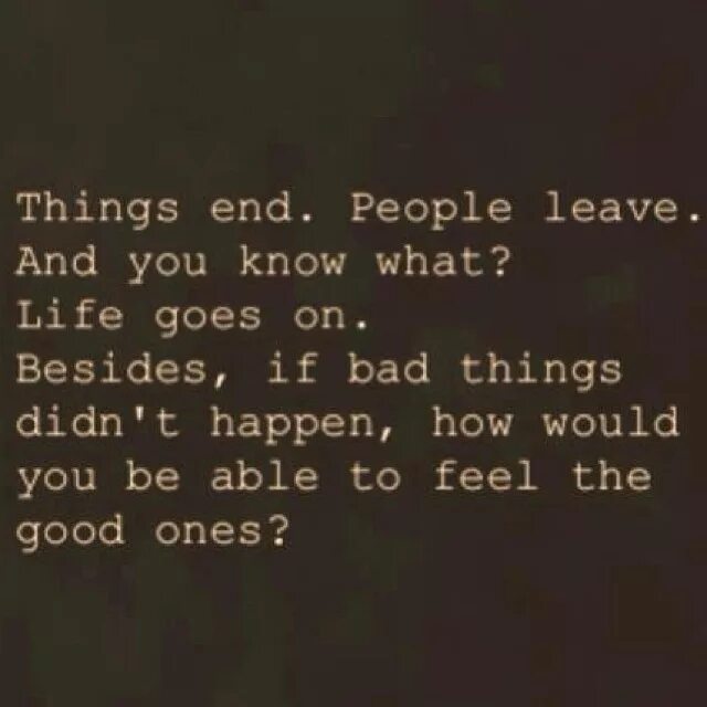 Life goes on текст на русском. Whej Bad people leave your Life, start good things happen. What is this Life if Full of Care. Bad things at times do happen to the good people чья цитата. Good ones текст