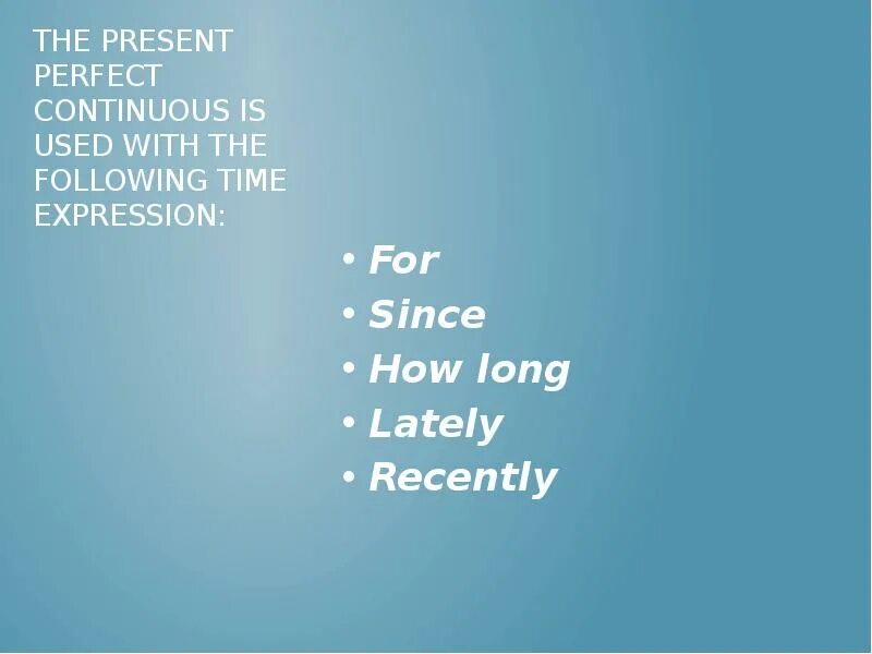 Present perfect continuous how long. Present perfect continuous time expressions. present perfect time expressions. time expressions for present perfect. past perfect continuous time expressions.