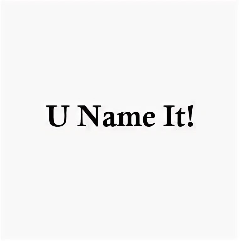 What u are name. What u are name