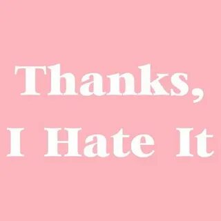 Thank you hating me
