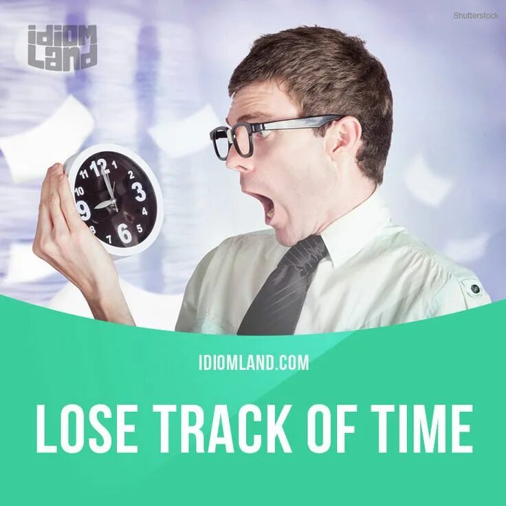 Track of time. Lose track of time. Lose track of time idiom. Lost tracks. To lose track of.