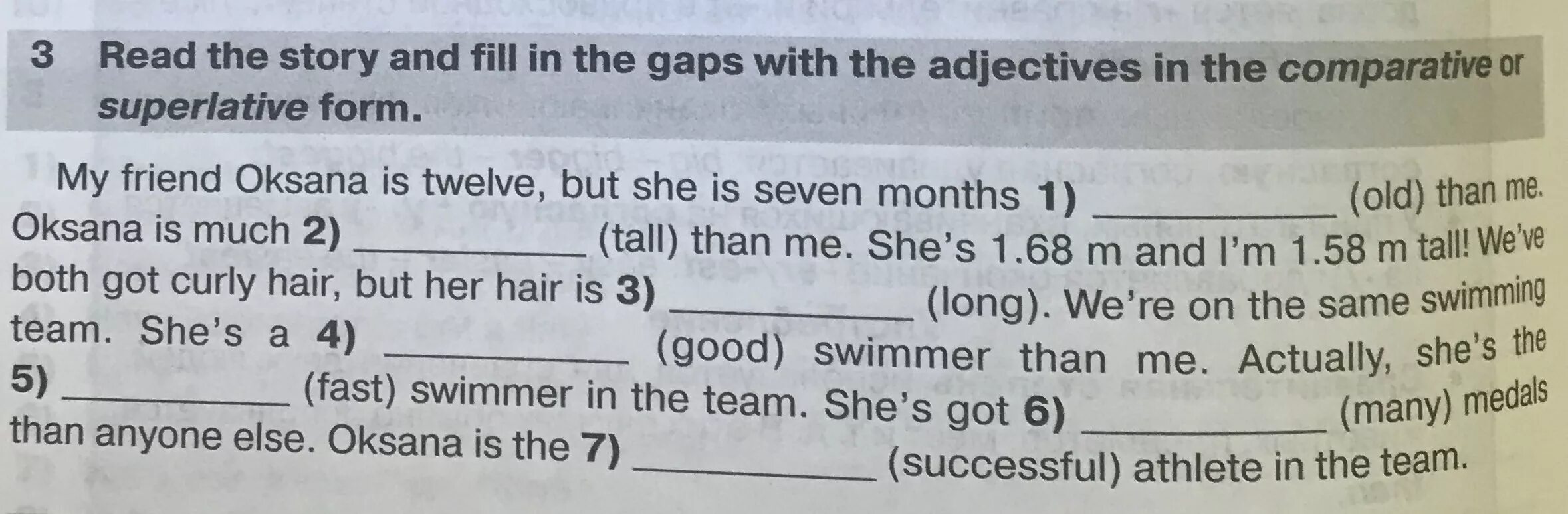 Complete the gaps with right comparative. Read the story and fill in the gaps with the adjectives in the Comparative or Superlative form. Read the story and fill in the gaps with the adjectives in the Comparative or Superlative form my friend Oksana. Fill in the gaps with the Comparative or the Superlative form. Comparative adjectives fill in the gaps.
