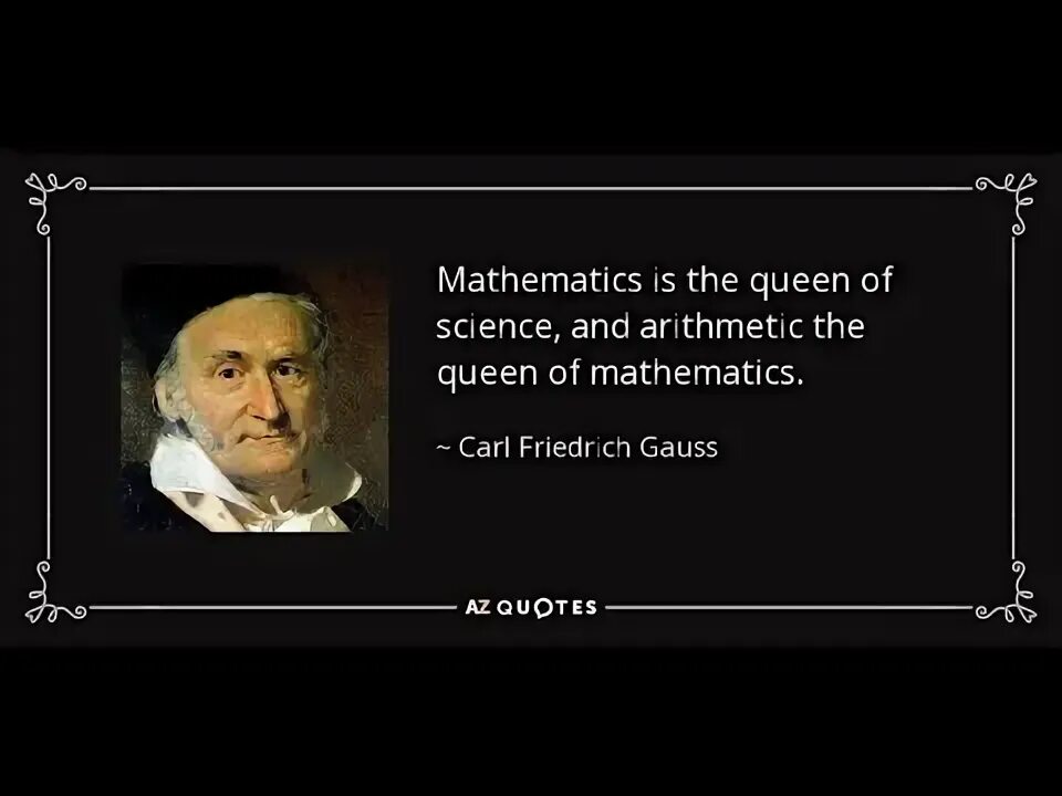 The scientist would have. Mathematics is the queen of sciences!. «math is the queen of sciences».