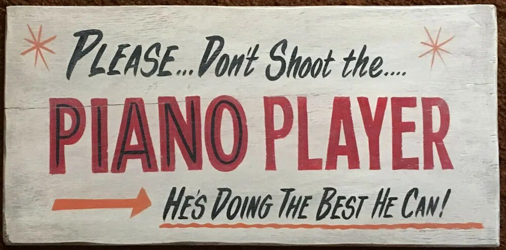 Shoot the piano player. Don’t shoot me i’m only the Piano Player Элтон Джон. Don't shoot Pianist pictures. Do not shoot the Pianist he is doing his best. Shoot the Chips.