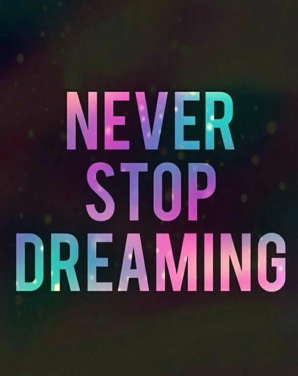 Never dreamed перевод. Never stop Dreaming. Never stop Dreaming надпись. Never stop Dreaming обои на телефон. Never stop Dreaming картина.