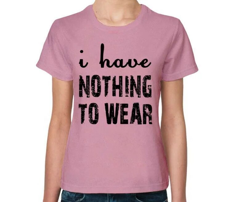 I have nothing. Футболка i have nothing to do. my wear женская одежда. прикольные надписи на топика найки. прикольные надписи на футболках консультанту.