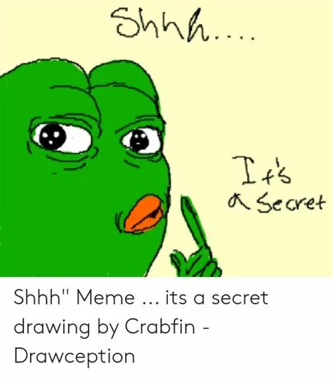 Its a secret. The secret. A secret you had. To secret. Секрет мем.