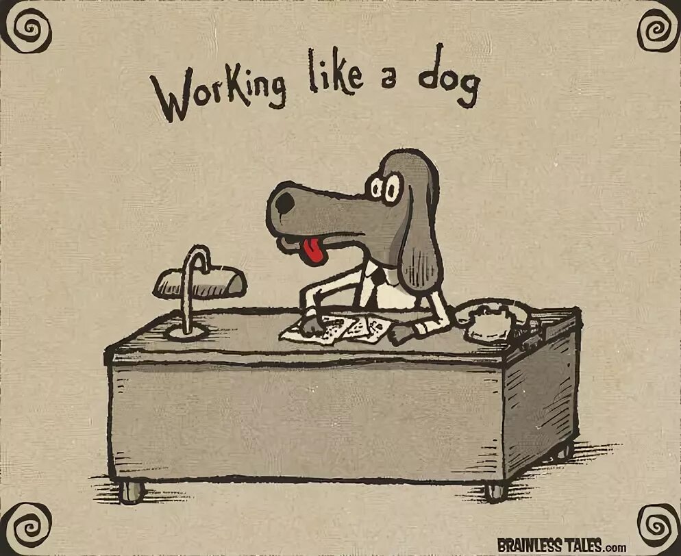 It s to my liking. To work like a Dog. To work like a Dog идиома. To work like a Dog перевод идиомы. Working idioms.