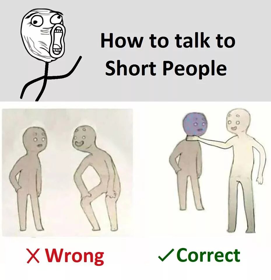 Want to talk to them. How to talk to short people. how talk to short people. how to talk with short people мем. человек мем.