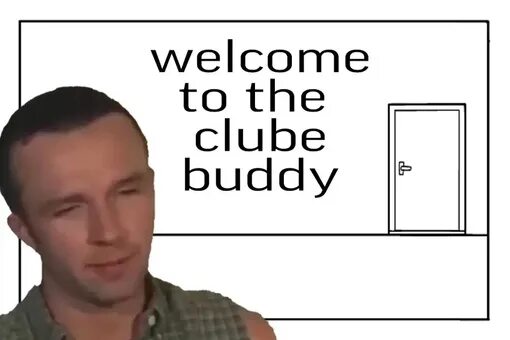 Welcome to the club now. Welcome to the Club buddy. Велком ту зе клаб БАДИ. Welcome to the Club buddy Мем. Велком ту зе клаб Мем.
