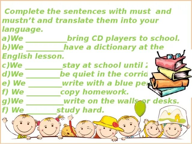 Complete with must mustn t can t. Rules at School 2 класс. School Rules задание по английскому языку. Must mustn't правило. School Rules must mustn't.