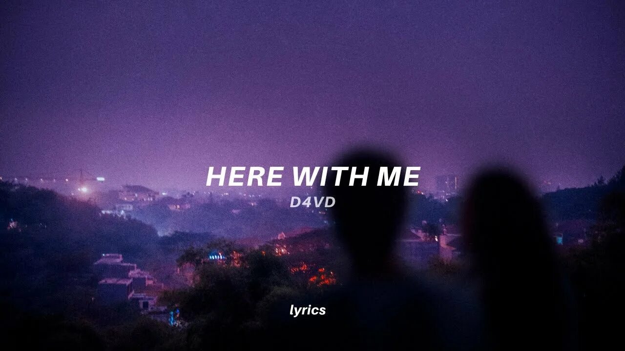 Here with me песня. Here with me d4vd. i dont care how long is takes, as long im with you, i got a smile on my face. me and you.