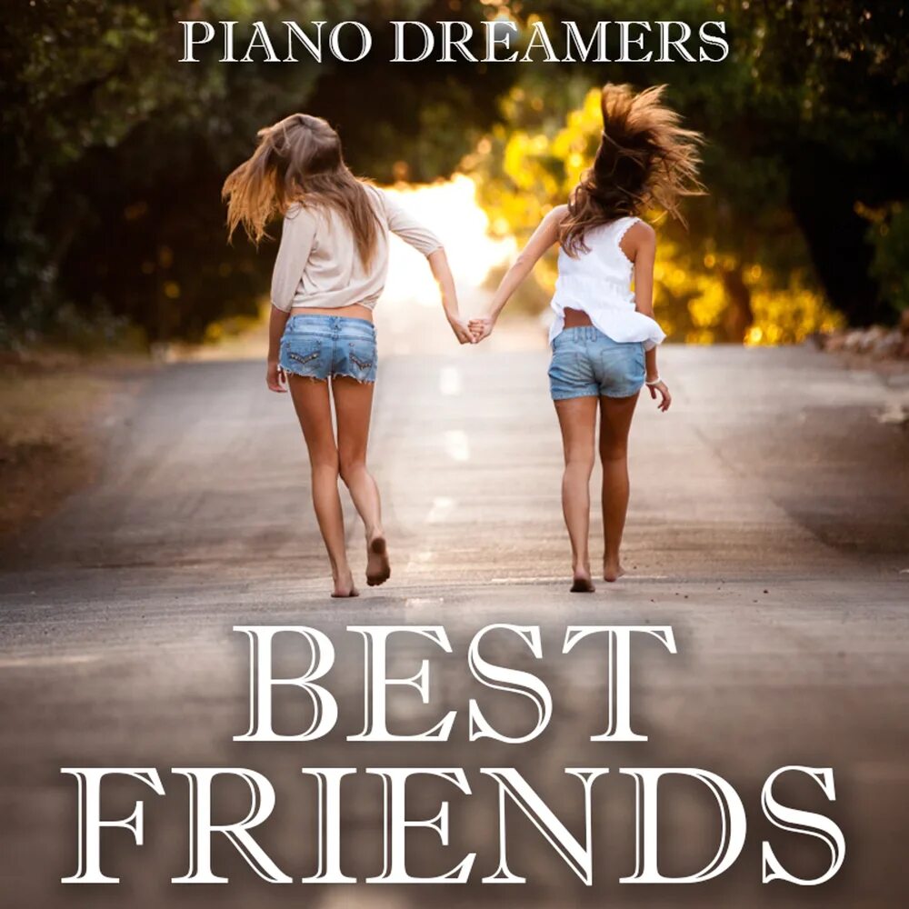 Ist beste. Piano Dreamers. Альбом best friends. Друзья Dreamer. Песня best friend обложка.