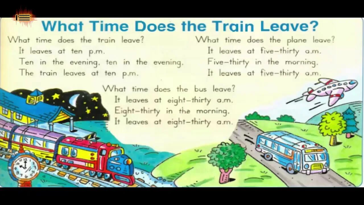 What time does the Train leave. What time do/does the Train leave. Train leave. What time the Train arrive.