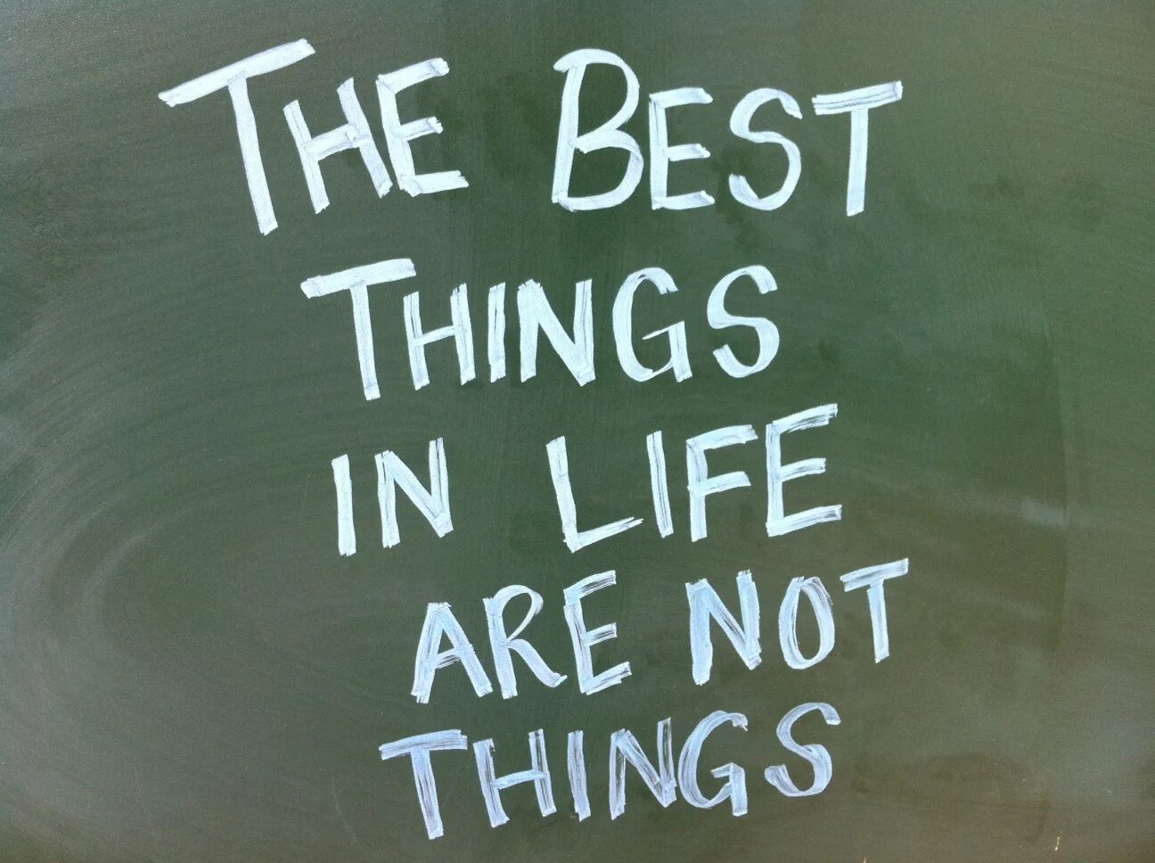 Those things are not enough. The best things in life. the best things are not things. the best thing.