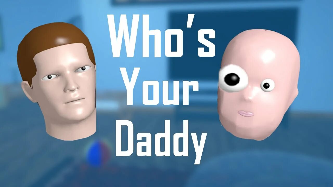 Whos your Daddy. Who's your Daddy. Who your Daddy game. Whòs your Daddy.