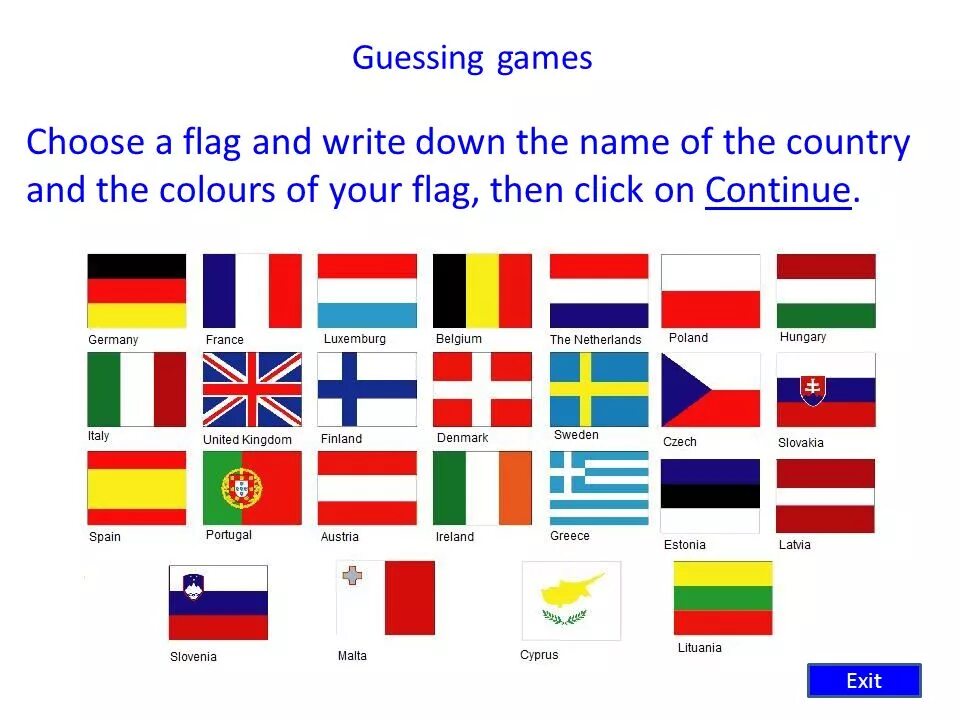 Write the names of the Countries. Flags name. What is the name of the Flag. What Colour is the Flag of your Country.