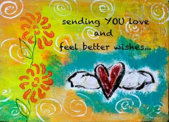 Send you Love. Feel better. Get well. I Wish you feel better. Send wish