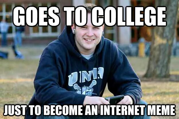 He goes to college. College memes. College Freshman meme. Мем про колледж. Fensive College memes.