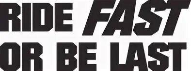 Ride fast