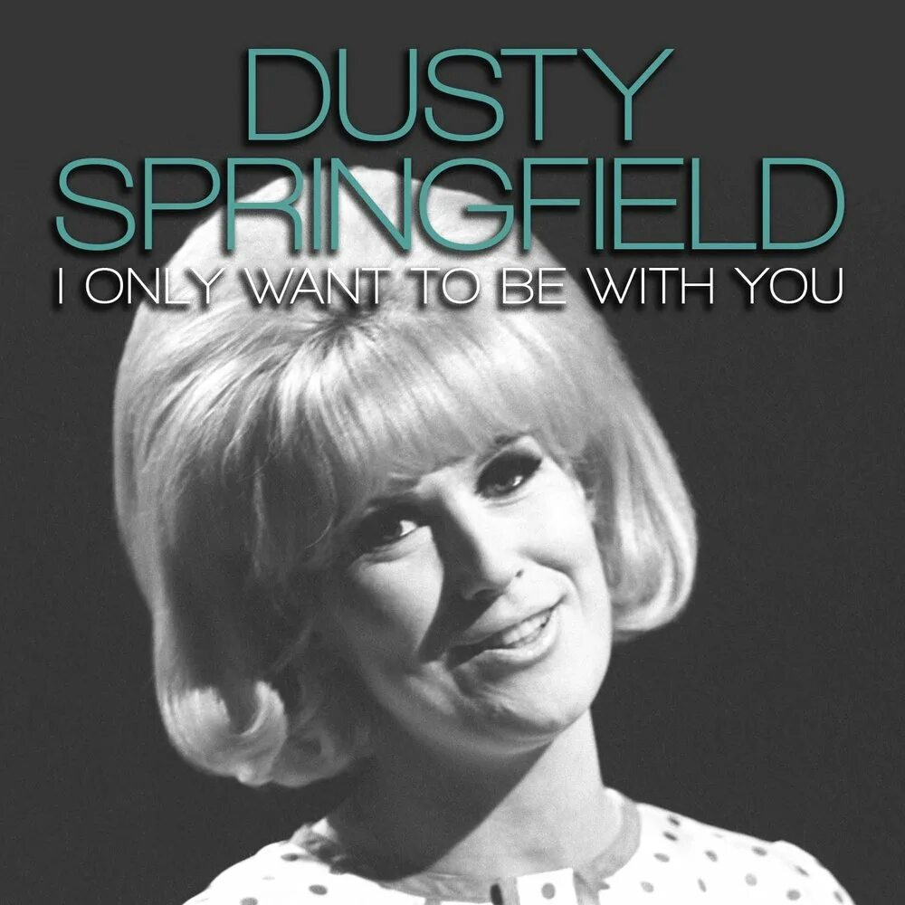 I only want to be with you Дасти Спрингфилд. I only want to be with you Dusty. Dusty Springfield альбом. Dusty Springfield в возрасте. Oh something's