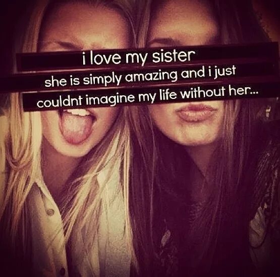 Her sister s friend. Love you sister. Captions сестренка. Моя систер. My Lovely sister.