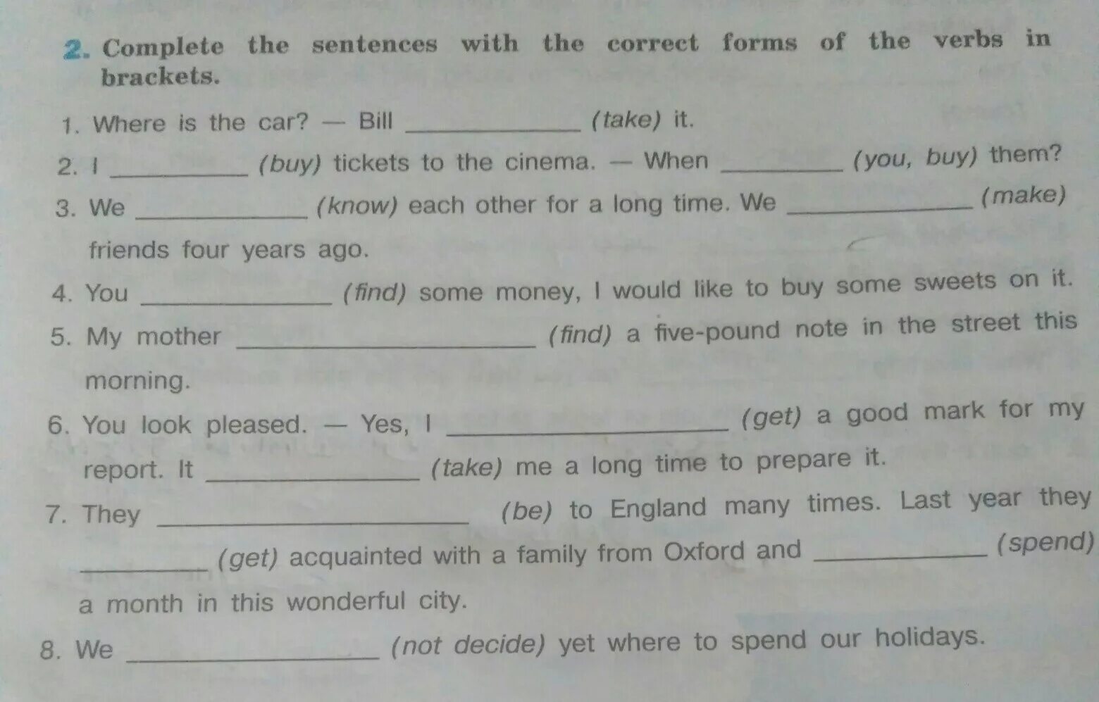 Correct form of the verb. Complete the sentences with the. Complete the sentences with the verbs in Brackets. Complete the sentences with the correct form of the verbs. Complete with always ago