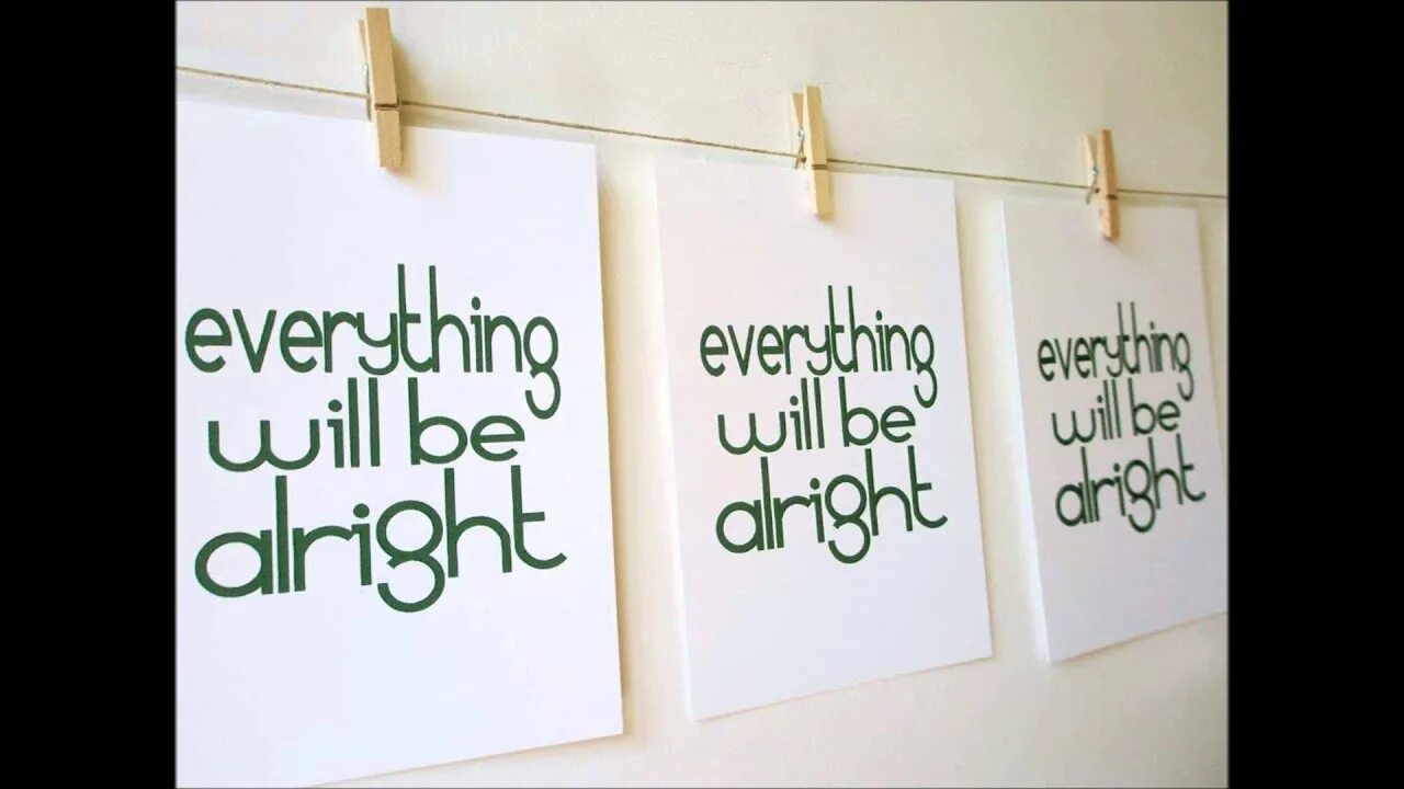 Everything will be Alright. Надпись everything will be Alright. Everything will be Alright картинки. Everything will be Fine обои. I think life will