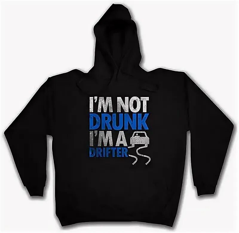 Толстовка i m not. Im not drunk. Born to Drift худи. Надпись на футболке im Drink drunk. Im drunk