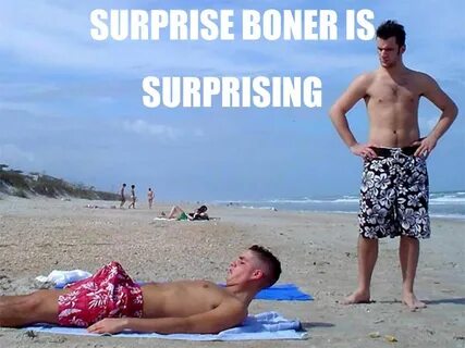 surprise, surprising, boner, beach, x y is x, redundant adjectives are redu...