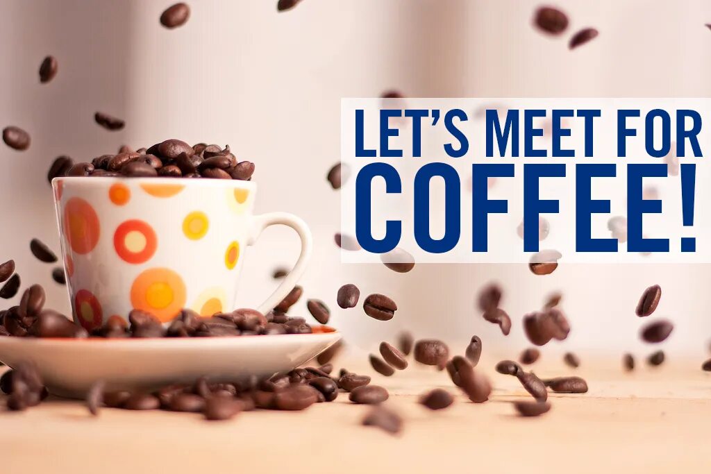 For кофе. Let`s meet. Coffee meet. Meet for a Coffee. Do you want a coffee