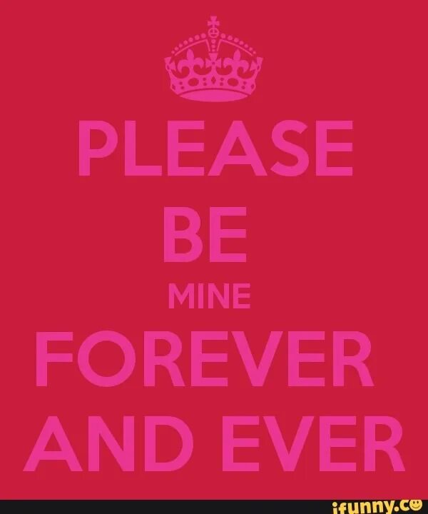 The pleasure is mine. Mine Forever. Be mine. Be mine Forever. Be mine картинки.