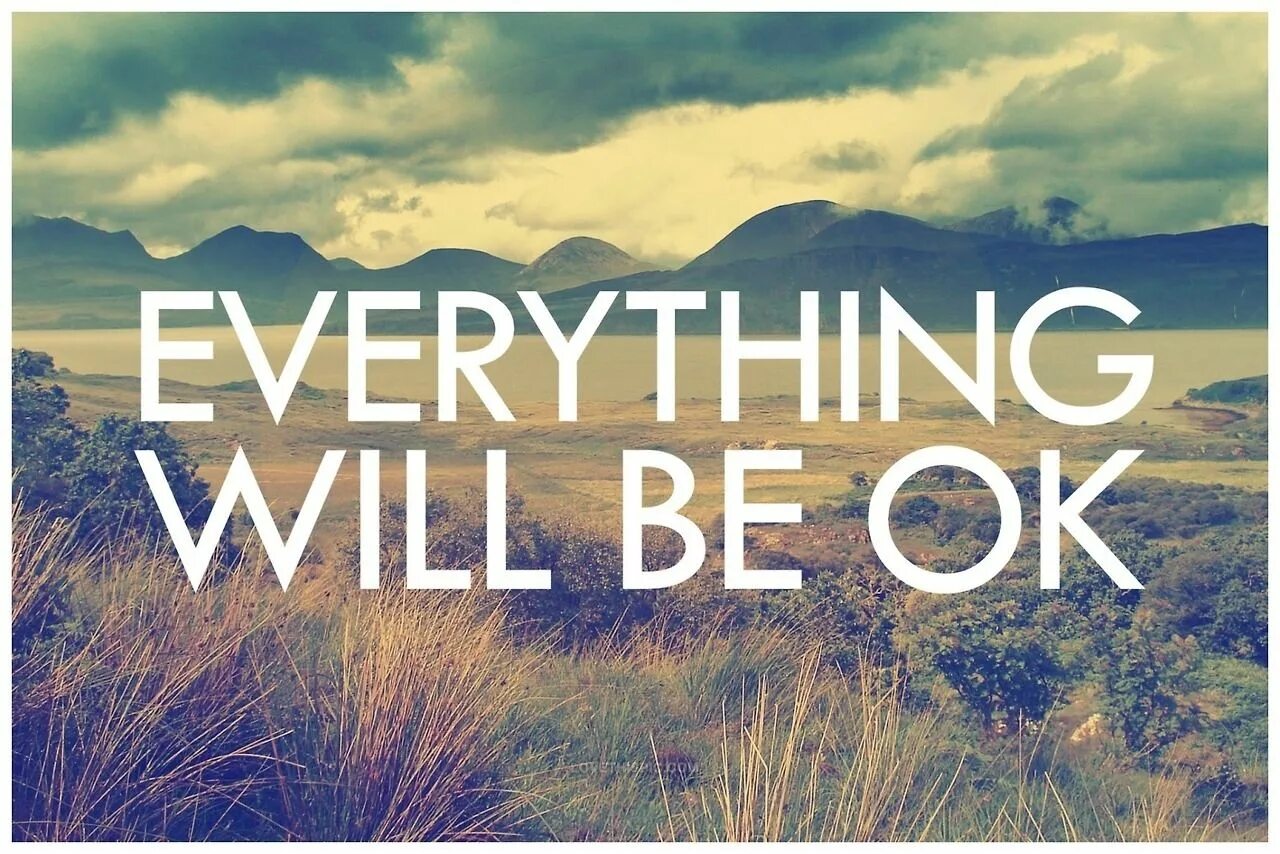 Tell he everything. Everything will be ok. Everything will be Alright. Everything will be Fine картинки. Надпись everything will be Alright.