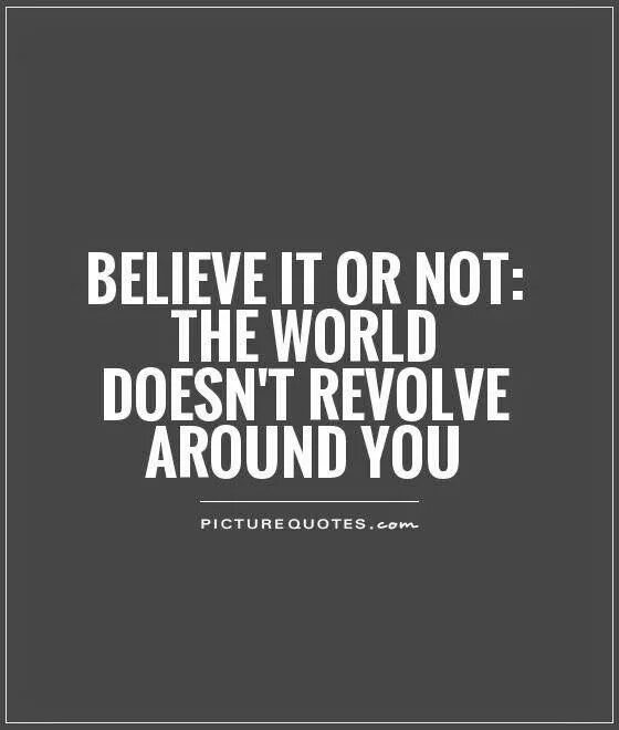 Life is revolution. World don't Revolve around you. The World Revolves around me. Песня World don't Revolve around you. World don't Revolve around you Speed up.