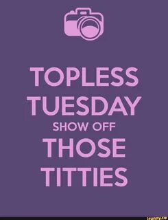 Toplesstuesday memes. 