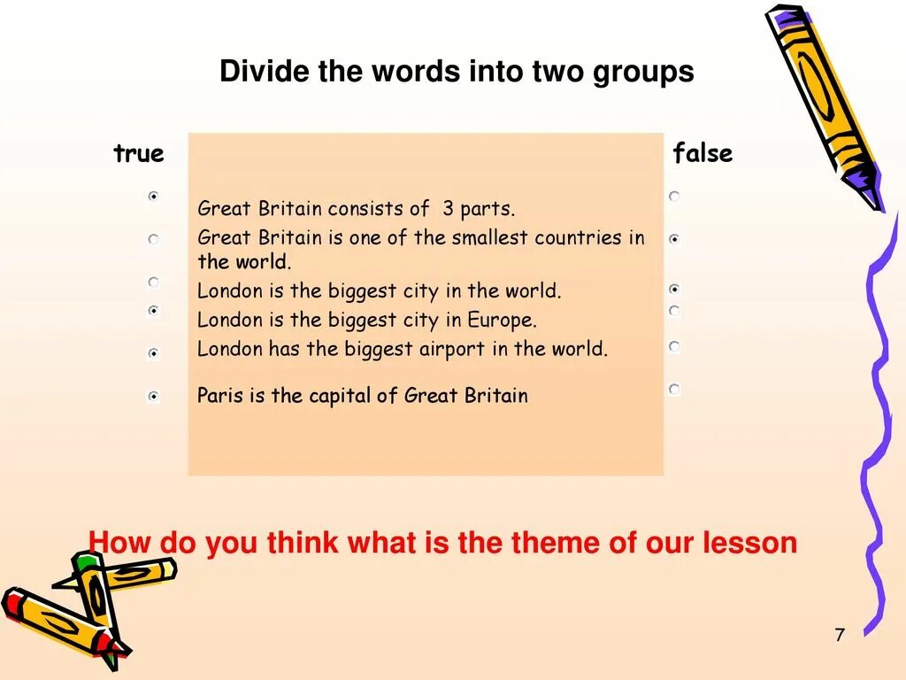 Divide the Words into Groups. Divide the Words into two Groups. 1. Great Britain consists of three Parts.. Divide the Words into 3 Groups:.