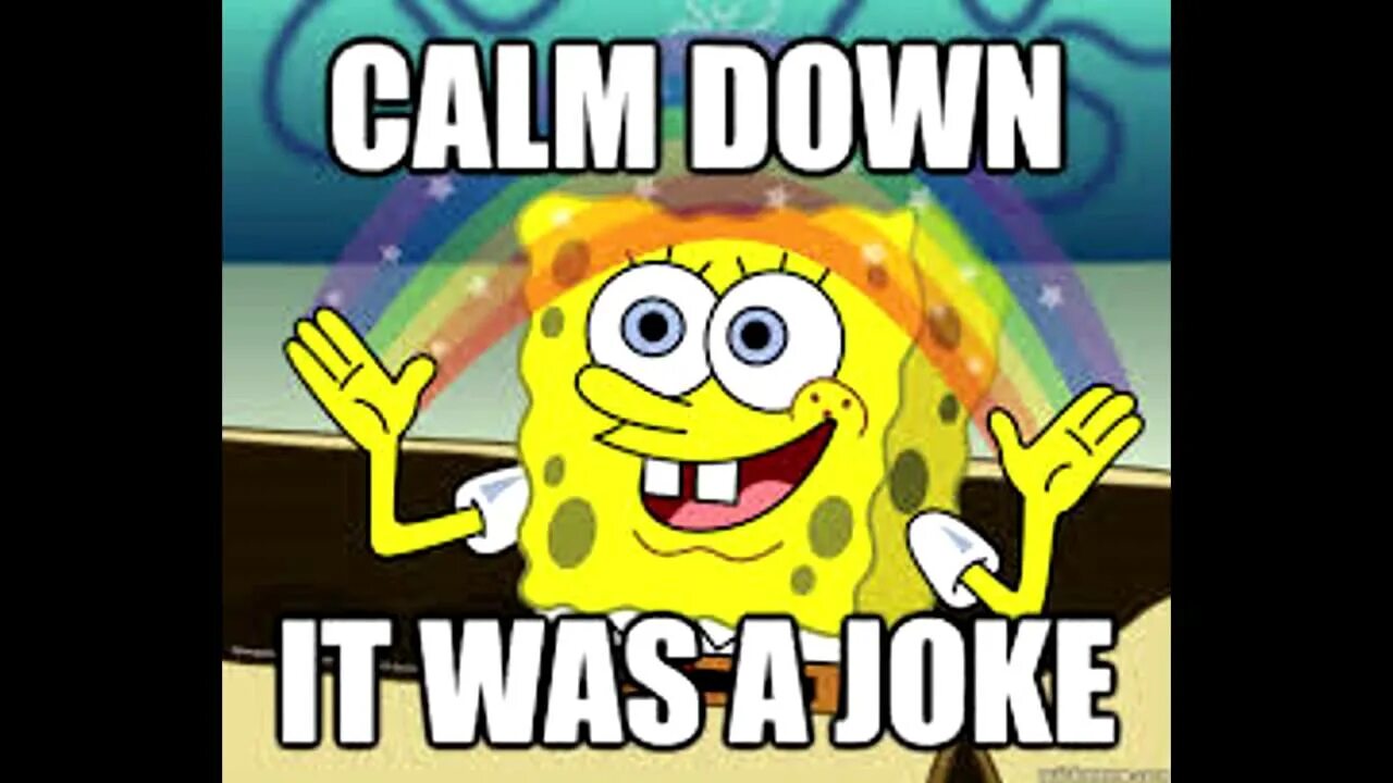It was of. It was a joke. it s a joke. its joke мем. калм даун.