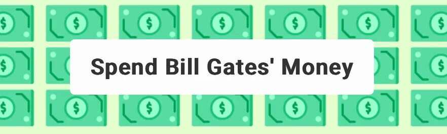 Spend Bill Gates money. Тратить деньги Билла Гейтса игра. Потратить деньги Билла. Тратить деньги Билла Гейтса.