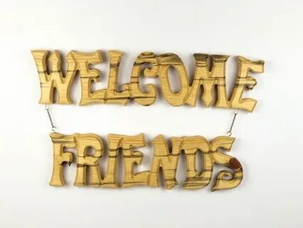 Welcome friends