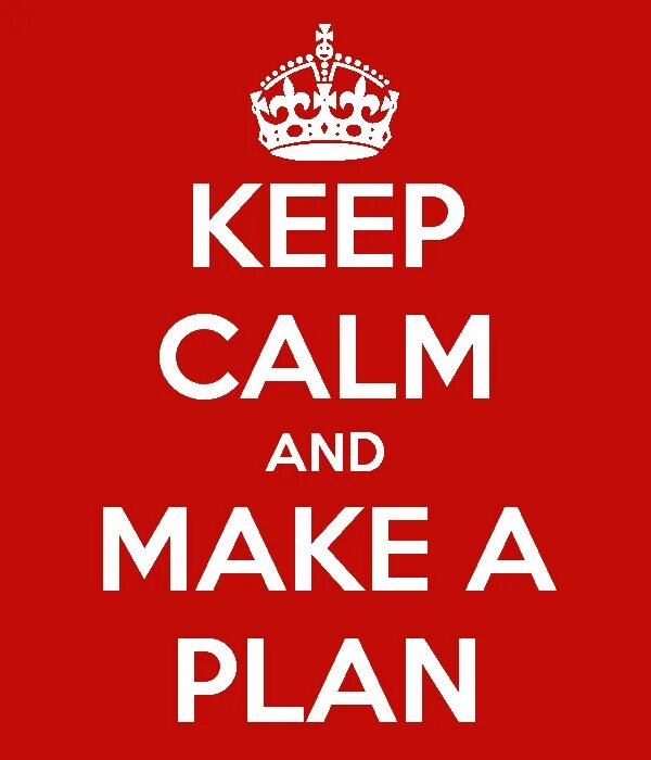 We need a. We need a plan. keep calm and plan. keep calm and make money. i have a plan.