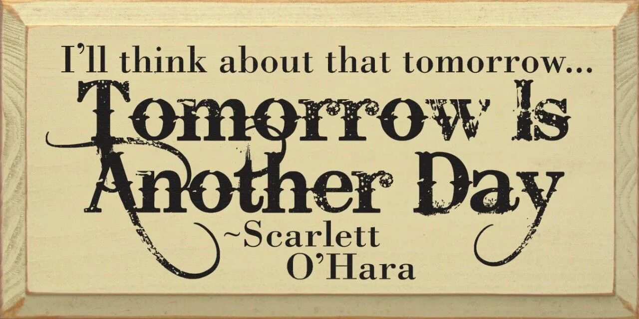 Цитаты на английском. Tomorrow is another Day. Фраза из Унесенные ветром на англ. Подумаю об этом завтра цитата Скарлет. Think that you ll