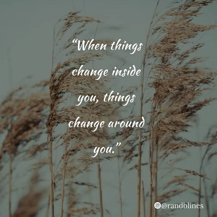 Things will change. Change things. change inside quotes. things change 1. around you.