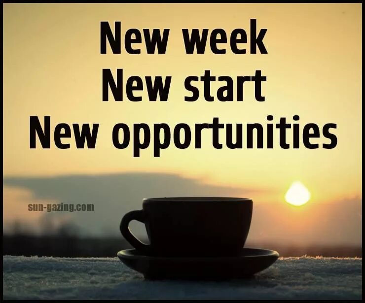 Start a new day. New week. Start week. Happy New week. Start New Day.
