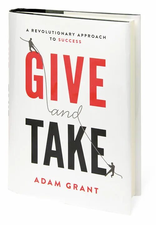 1 give him this book. Give and take Adam Grant. Give and take: a revolutionary approach to success.