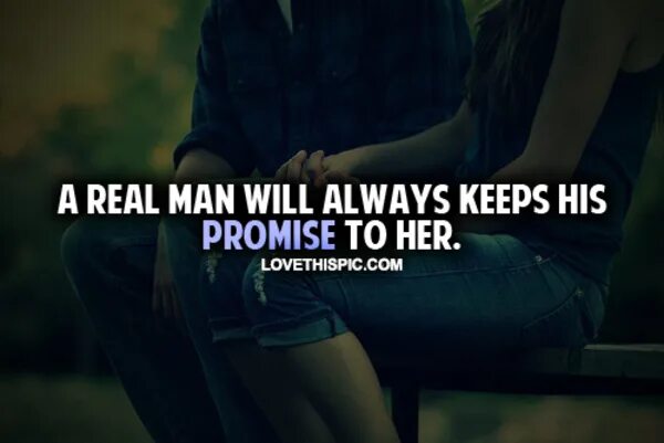 Keep promise. Real man. man олвейс. выражения с promise. a real man is.